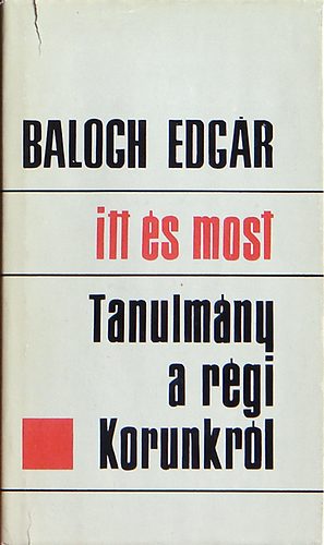 Balogh Edgr - Itt s most (Tanulmny a rgi Korunkrl)