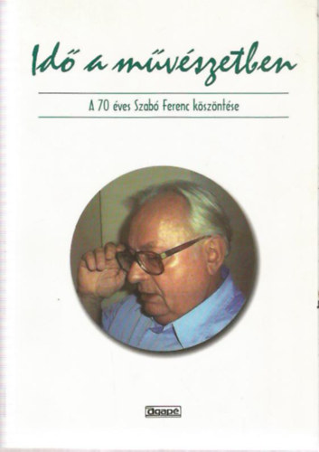 Gyorgyovich Mikls (szerk.) - Id a mvszetben - A 70 ves Szab Ferenc kszntse