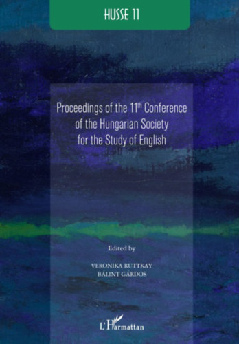Veronika Ruttkay (editor), Blint Grdos (editor) - HUSSE 11: Proceedings of the 11th Conference of the Hungarian Society for the Study of English