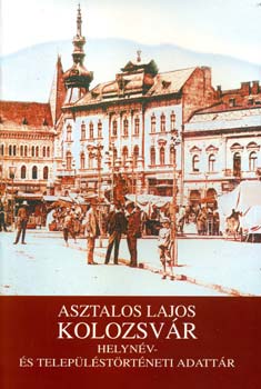 Asztalos Lajos - Kolozsvr - Helynv- s teleplstrtneti adattr