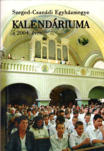 A Szeged-Csan�di egyh�zmegye kalend�riuma a 2004. �vre