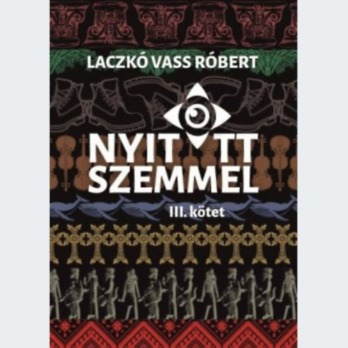 Laczkó Vass Róbert - Nyitott szemmel - III. kötet
