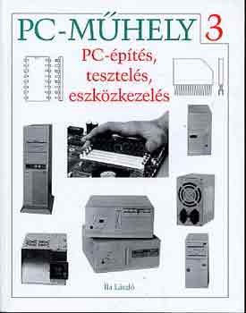Ila Lszl - PC-pts, tesztels, eszkzkezels (PC-mhely 3)