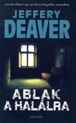 Jeffery Deaver, Szerk.: Gyuris Norbert, Ford.: Babits Péter - Jeffery Deaver - Ablak a halálra - The Broken Window (Babits Péter fordítása)