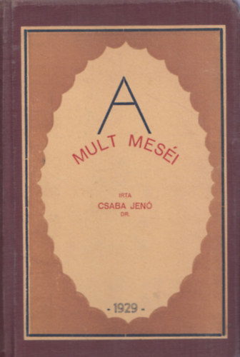 Dr. Csaba Jenő - A múlt meséi