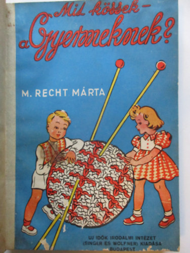 M. Recht Mrta - Mit kssek a gyermeknek?