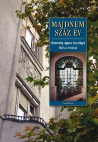 Boreczky Ágnes - Majdnem száz év - Boreczky Ágnes beszélget Méhes Verával