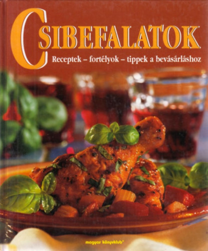 Csibefalatok (receptek, fortlyok, tippek a bevsrlshoz)