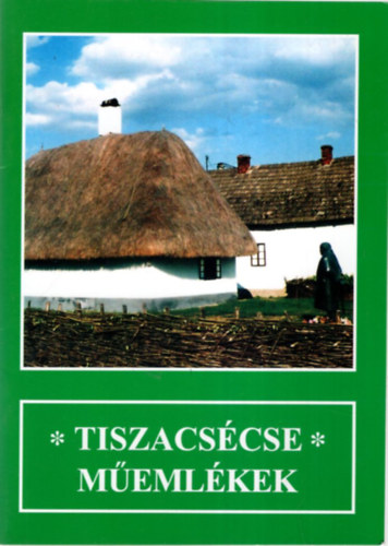 Baranyi Ferenc, Pll Istvn - Tiszacscse memlkek ( Mzeumok, killthelyek Szabolcs-Szatmr-Bereg megyben 2.)