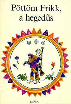 Sulyok Magda - Pttm Frikk, a hegeds