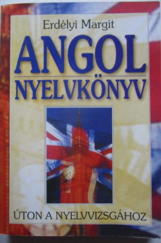 Erdélyi Margit - Angol nyelvkönyv (úton a nyelvvizsgához)