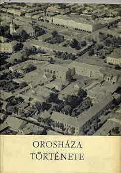 Nagy Gyula (szerk.) - Orosh�za t�rt�nete �s n�prajza