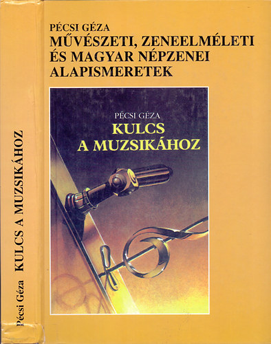 Pcsi Gza - Kulcs a muzsikhoz -  Mvszeti, zeneelmleti s magyar npzenei alapismeretek