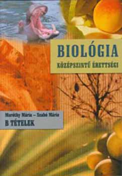 Maróthy Mária; Szabó Mária - Biológia. B tételek. Biológia középszintű érettségi