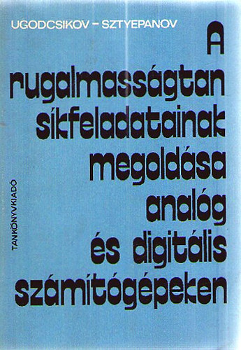 Ugodcsikov-Sztyepanov - A rugalmassgtan skfeladatainak megoldsa analg s digitlis szmtgpeken