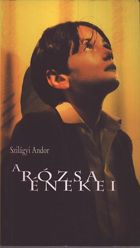 Szil�gyi Andor - A R�zsa �nekei - forgat�k�nyv (t�bbnyelv�)