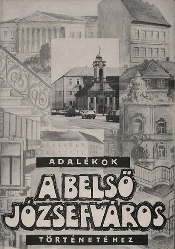 Szab�-Pap Krisztina (Szerk.) - Adal�kok a bels� J�zsefv�ros t�rt�net�hez