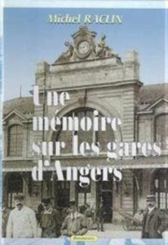 Michel Raclin - Une m�moire sur les gares d'Angers