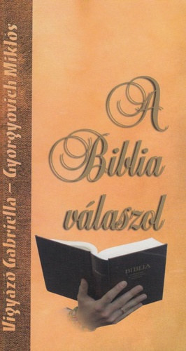 Gyorgyovich Miklós . Vigyázó Gabriella - A Biblia válaszol