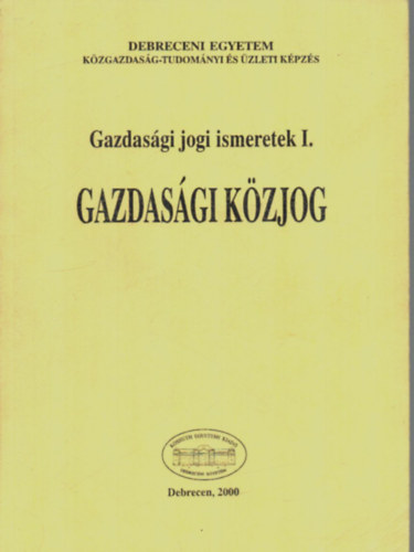 Prugberger Tamás - Gazdasági jogi ismeretek I. - Gazdasági közjog.