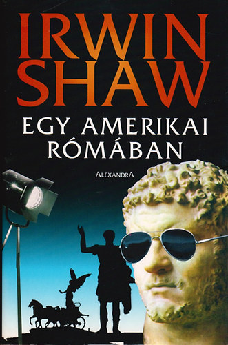 Irwin Shaw, Odze Gyrgy (ford.) - Egy amerikai Rmban (Two Weeks in Another Town) - Alexandra kiads!