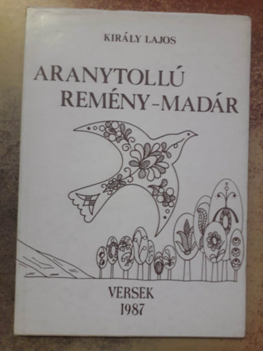 Kir�ly Lajos - Aranytoll� rem�ny-mad�r (Versek)