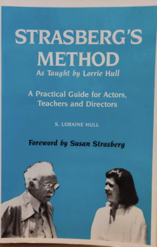 S. Loraine Hull, Susan Strasberg - Strasberg's Method As Taught by Lorrie Hull - A practical Guide for Actors, Teachers and Directors (Ox Bow Publishing, Inc.)