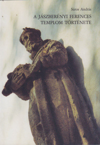 Sáros András - A jászberényi ferences templom története