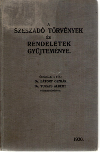 Dr. Btory Oszkr (szerk.), Dr. Tukacs Albert (szerk.) - A szeszad trvnyek s rendeletek gyjtemnye