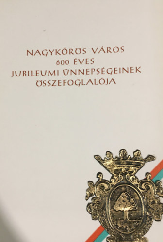 Szcs Zoltn - Nagykrs vros 600 ves jubileumi nnepsgeinek sszefoglalja