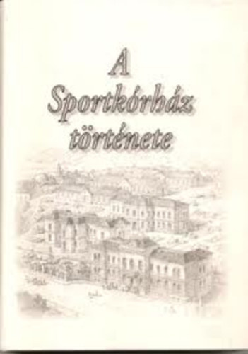 dr. Jákó Péter szerk. - A Sportkórház története