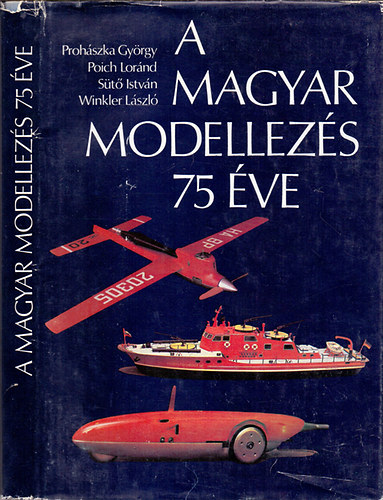 Prohszka Gyrgy-Poich Lornd-St Istvn-Winkler Lszl - A magyar modellezs 75 ve