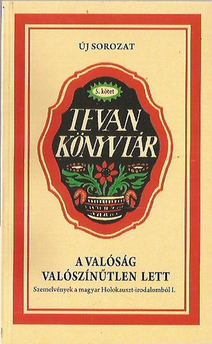 T�r�k Dalma (szerk.) - Szemelv�nyek a magyar Holokauszt-irodalomb�l I-II. - A val�s�g val�sz�n�tlen lett, L�p�s a k�ptelens�g s�t�tj�be