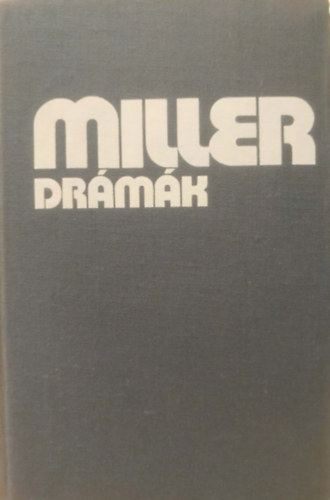 Arthur Miller, Borbás Mária (szerk.), Hubay Miklós (ford.), Máthé Elek (ford.) - Arthur Miller Drámák (Édes fiaim / Az ügynök halála / A salemi boszorkányok / Két hétfő emléke / Pillantás a hídról / A szerző tanulmánya összegyűjtött drámáihoz)