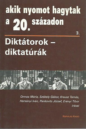 Napvilg Kiad - Akik nyomot hagytak a 20. szzadon 3.(Dikttorok - diktatrk)
