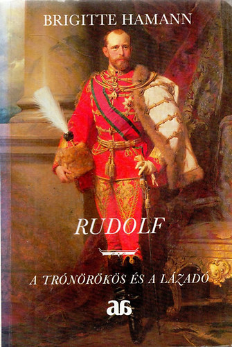 Brigitte Hamann - Rudolf - A tr�n�r�k�s �s a l�zad�