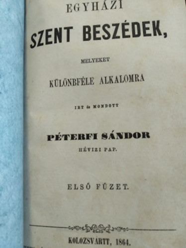 Pterfi Sndor - Egyhzi szent beszdek, melyeket klnfle alkalomra rt s mondott Pterfi Sndor hvizi pap I-II. fzet