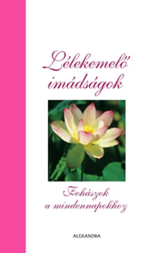 Peterson, Randy - Lélekemelő imádságok - Fohászok a mindennapokhoz