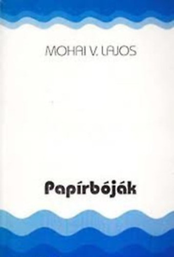 Mohai V. Lajos - Pap�rb�j�k