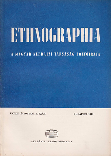 K. Kovcs Lszl (szerk.) - Ethnographia - A Magyar Nprajzi Trsasg folyirata  LXXXII. vfolyam 1971/ 1. szm