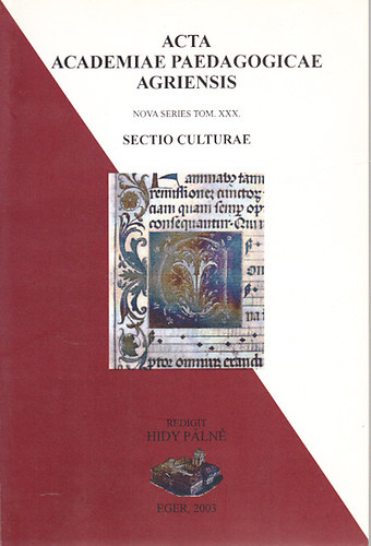 Hidy Pln (szerk.) - Acta Academiae Paedagogicae Agriensis Nova Series Tom. XXX. (Az Eszterhzy Kroly Fiskola tudomnyos kzlemnyei j sorozat XXX. ktet)- Kakuk Jen emlkre (+ CD mellklet: Bels fny- In memoriam Kakuk Jen (Rendhagy hangarchvum
