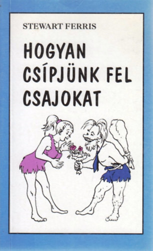 Stewart Ferris - Hogyan cspjnk fel csajokat