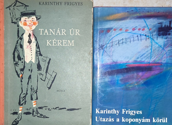 Karinthy Frigyes - 2db Karinthy Frigyes k�nyv - utaz�s a kopony�m k�r�l; Tan�r �r k�rem