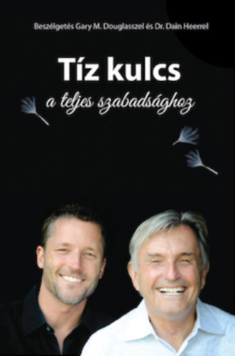 Gary M. Douglas, Dr. Dain Heer - Tz kulcs a teljes szabadsghoz (Beszlgets Gary M. Douglasszel s Dr. Dain Heerrel