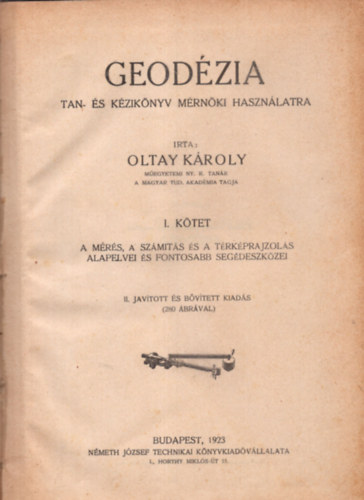 Oltay Károly - Geodézia (tan- és kézikönyv mérnöki használatra) I.