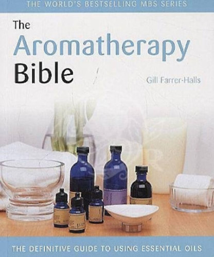 Gill Farrer-Halls - The Aromatherapy Bible
