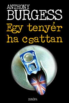 Anthony Burgess - Egy teny�r ha csattan