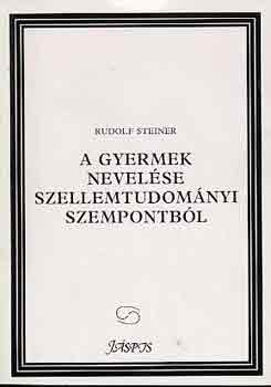 Rudolf Steiner - A gyermek nevel�se szellemtudom�nyi szempontb�l