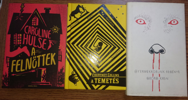 Caroline Hulse, Courtney Collins, Georg Klein - 3 bizarr regény íynenceknek: A temetés, A felnőttek, Gyermekkorunk regénye