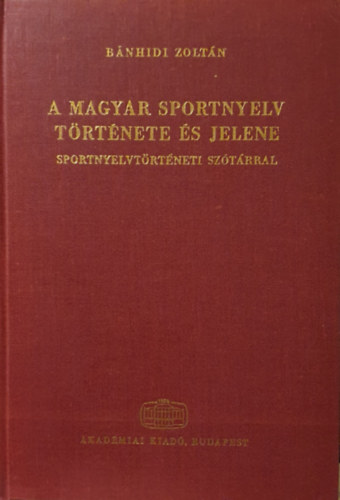 Bnhidi Zoltn - A magyar sportnyelv trtnete s jelene